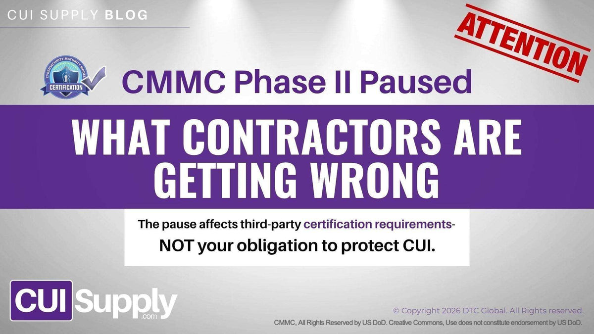 CMMC Phase 2 Pause: Steps for Defense Contractors to Maintain CUI Compliance